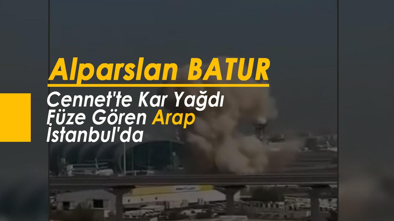 Cennet'te Kar Yağdı Füze Gören Arap İstanbul'da