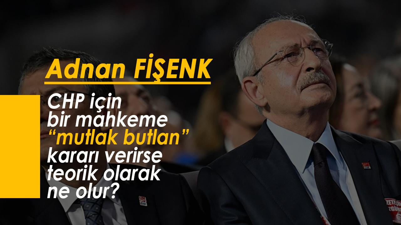 CHP için bir mahkeme “mutlak butlan” kararı verirse teorik olarak ne olur?