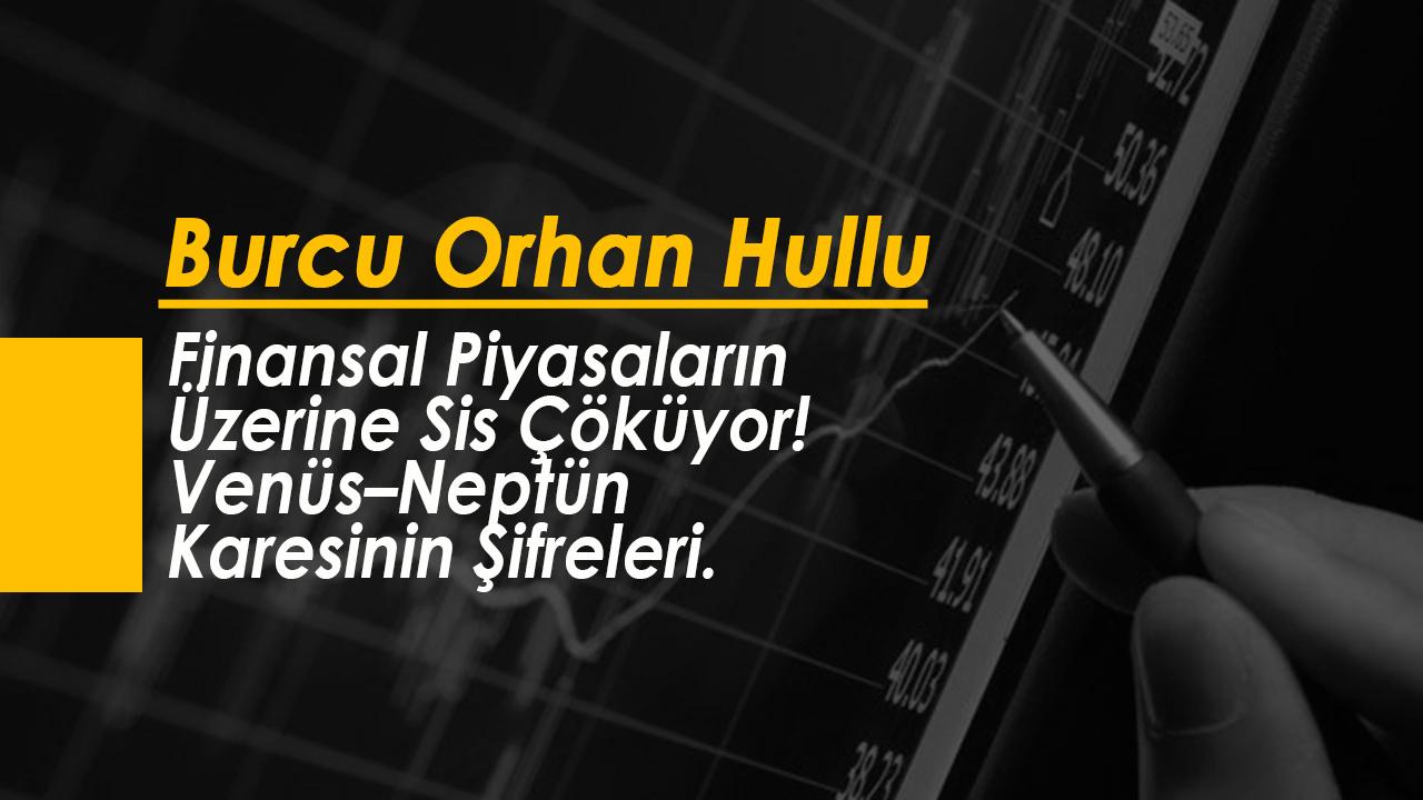 Finansal Piyasaların Üzerine Sis Çöküyor! Venüs–Neptün Karesinin Şifreleri.