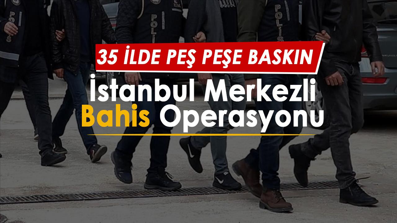 İstanbul merkezli son dakika yasa dışı bahis ve kumar operasyonu: 108 gözaltı