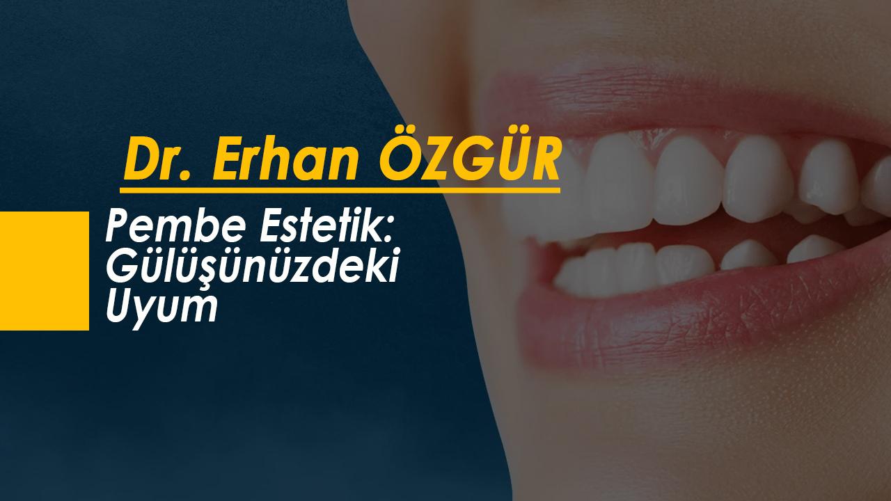 Pembe Estetik: Gülüşünüzdeki Uyum